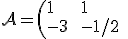 3$\cal{A}=\(1 \ \ \ \ \ 1 \\ -3 \ \ -1/2\)